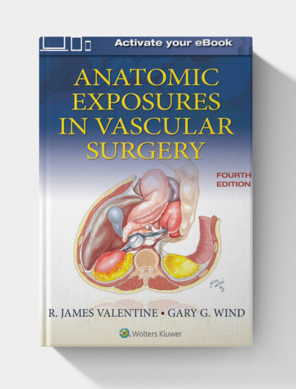 Anatomic Exposures in Vascular Surgery (4th Edition)
