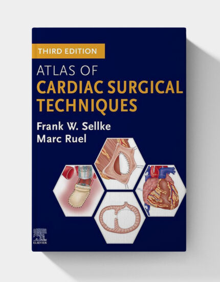 Atlas of Cardiac Surgical Techniques (3rd Edition)