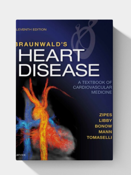 Braunwald's Heart Disease: A Textbook of Cardiovascular Medicine 11th Edition