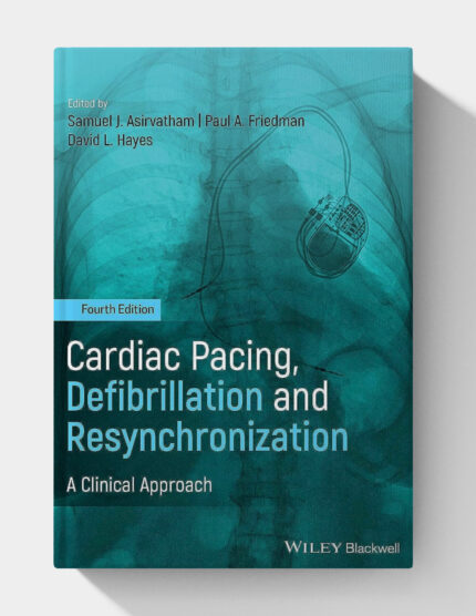 Cardiac Pacing, Defibrillation and Resynchronization: A Clinical Approach (4th Edition)