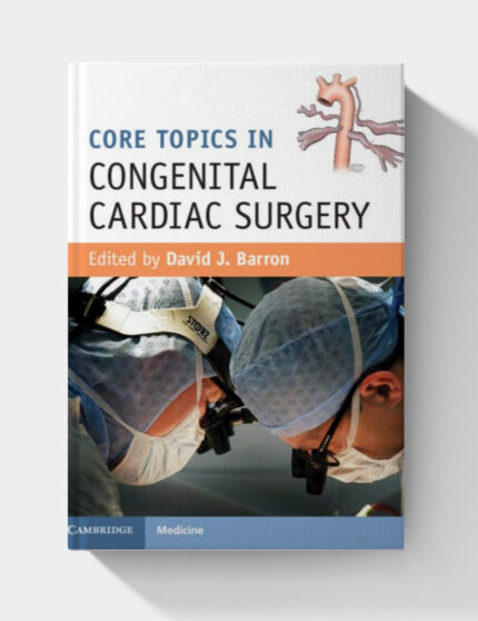 Core Topics in Congenital Cardiac Surgery (1st Edition)
