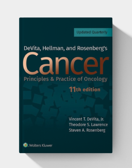 DeVita, Hellman, and Rosenberg's Cancer: Principles & Practice of Oncology (11th Edition)