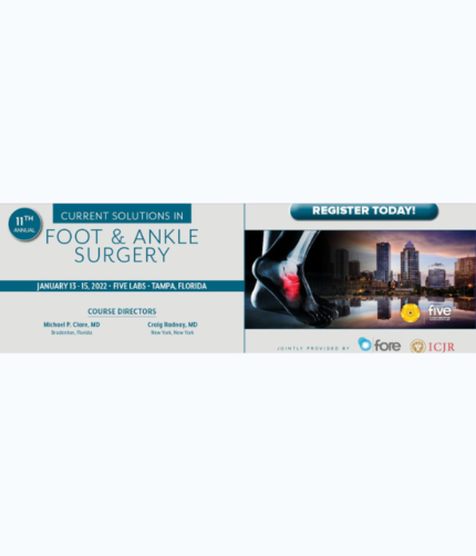 Foundation for Orthopaedic Research and Education 11th Annual Current Solutions in Foot & Ankle Surgery 2022