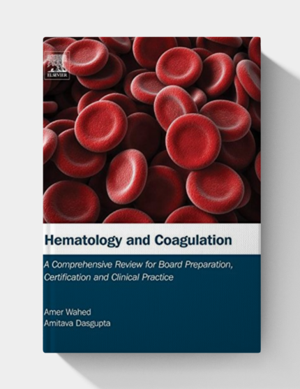 Hematology and Coagulation: A Comprehensive Review for Board Preparation, Certification and Clinical Practice