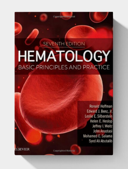 Hematology: Basic Principles and Practice 7th Edition