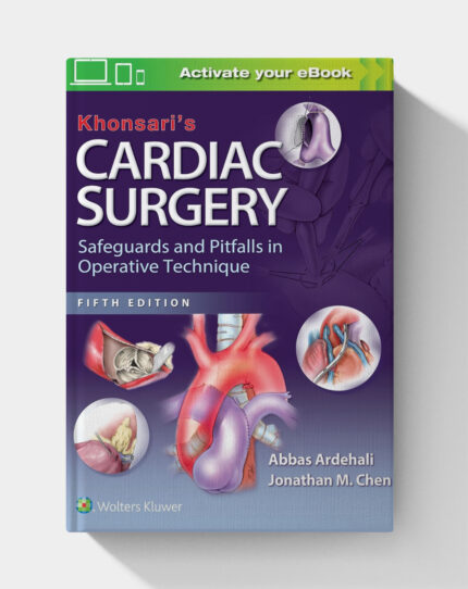 Khonsari's Cardiac Surgery: Safeguards and Pitfalls in Operative Technique (5th Edition)
