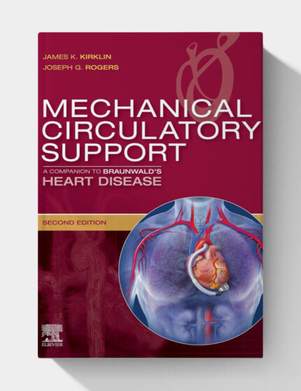 Mechanical Circulatory Support: A Companion to Braunwalds Heart Disease (2nd Edition)