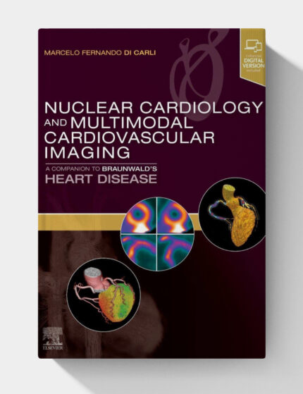 Nuclear Cardiology and Multimodal Cardiovascular Imaging: A Companion to Braunwald's Heart Disease (1st Edition)