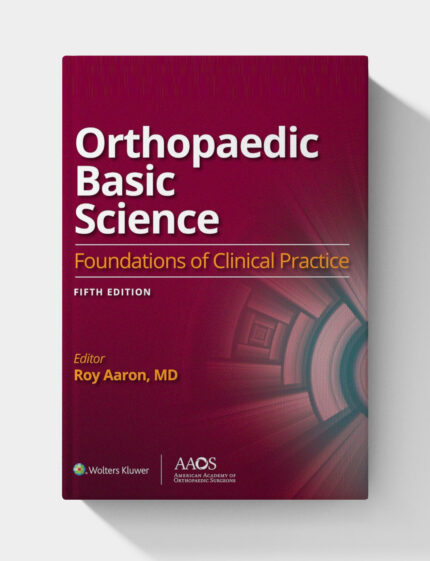 Orthopaedic Basic Science: 5th Edition: Foundations of Clinical Practice 5 (AAOS - American Academy of Orthopaedic Surgeons)