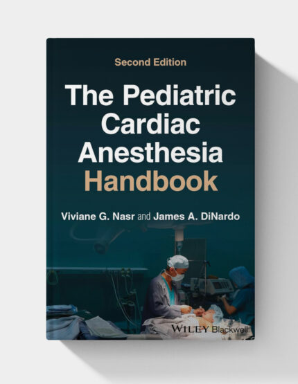 The Pediatric Cardiac Anesthesia Handbook (2nd Edition) (EPUB)